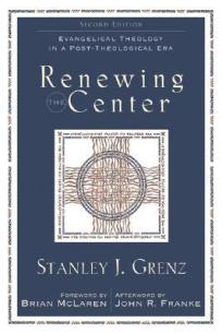 Renewing the Centre- Evangelical Theology in a Post-Theological Era